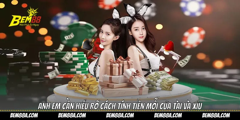 Anh em cần hiểu rõ cách tính tiền mỗi cửa Tài và Xỉu