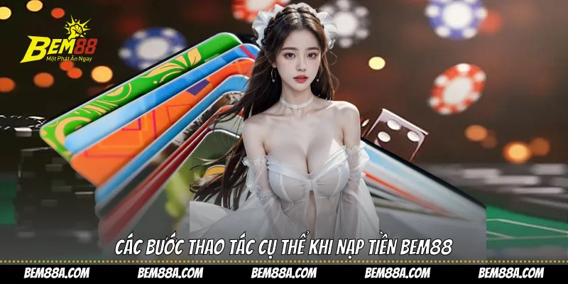 Các bước thao tác cụ thể khi nạp tiền BEM88