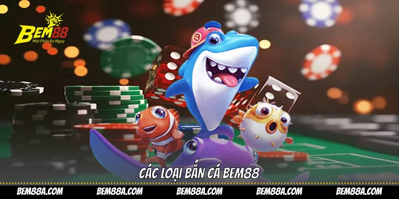 Các loại bắn cá BEM88