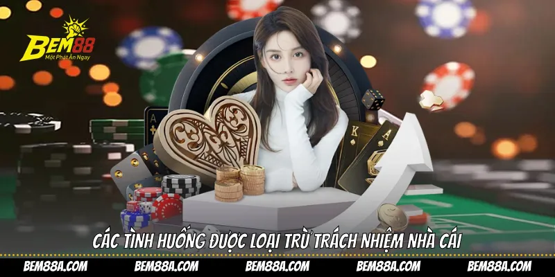 Các tình huống được loại trừ trách nhiệm nhà cái