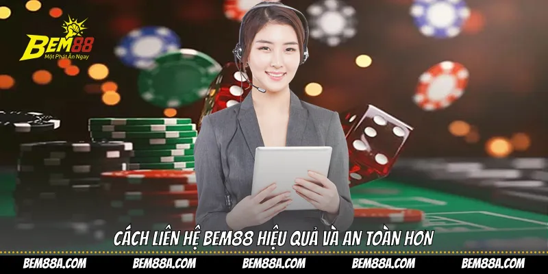 Cách liên hệ BEM88 hiệu quả và an toàn hơn