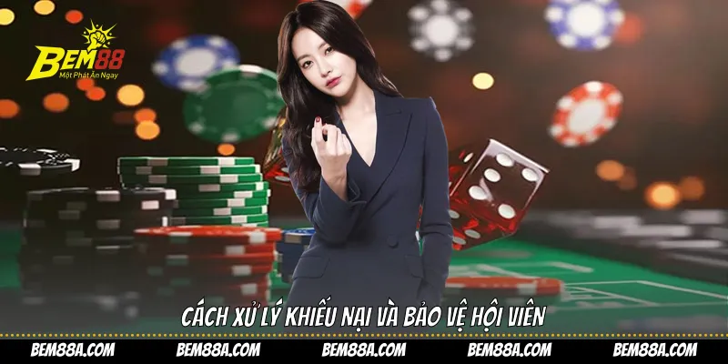 Cách xử lý khiếu nại và bảo vệ hội viên