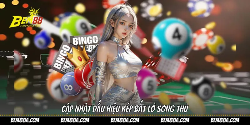 Cập nhật dấu hiệu kép bắt lô song thủ