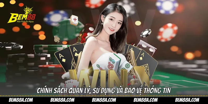 Chính sách quản lý, sử dụng và bảo vệ thông tin