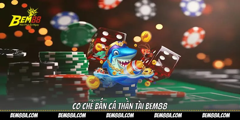 Cơ chế bắn cá thần tài BEM88