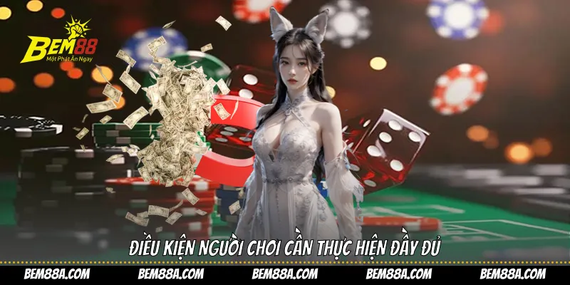 Điều kiện người chơi cần thực hiện đầy đủ