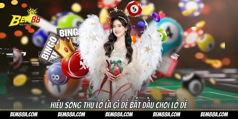 Hiểu song thủ lô là gì để bắt đầu chơi lô đề