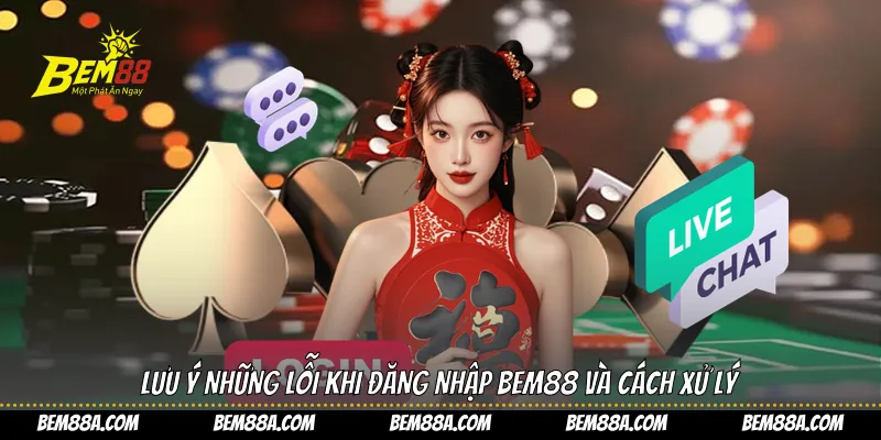 Lưu ý những lỗi khi đăng nhập BEM88 và cách xử lý