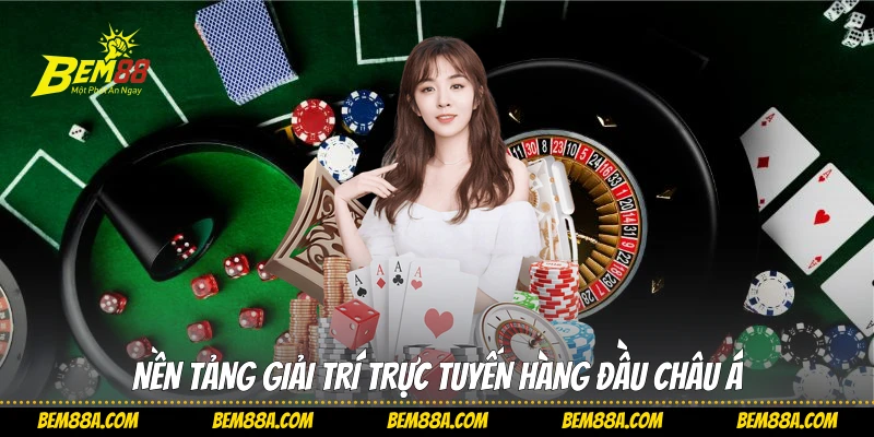 Nền tảng giải trí trực tuyến hàng đầu châu Á