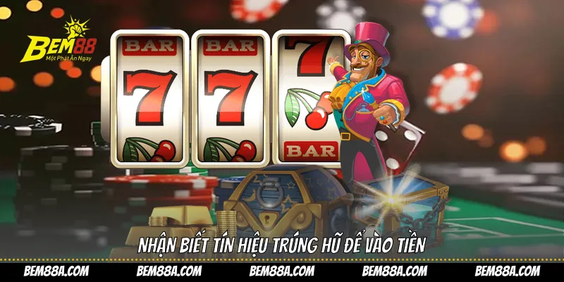 Nhận biết tín hiệu trúng hũ để vào tiền