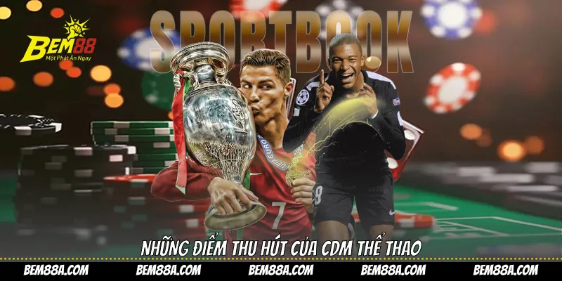 Những điểm thu hút của CDM Thể Thao