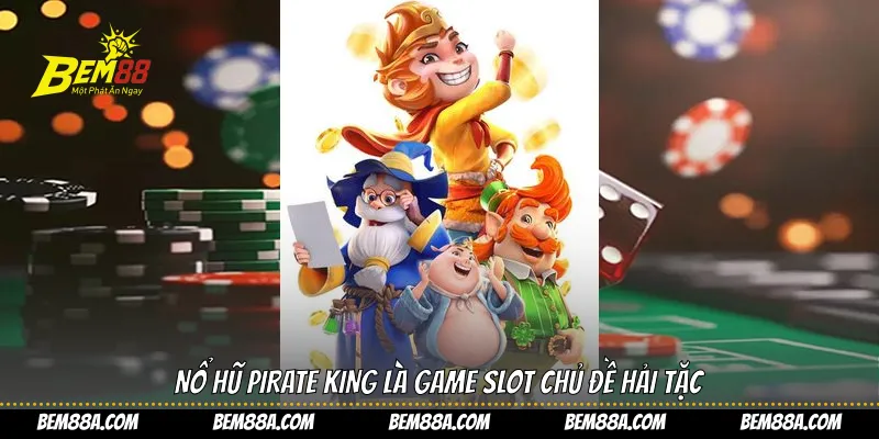 Nổ hũ Pirate King là game slot chủ đề hải tặc
