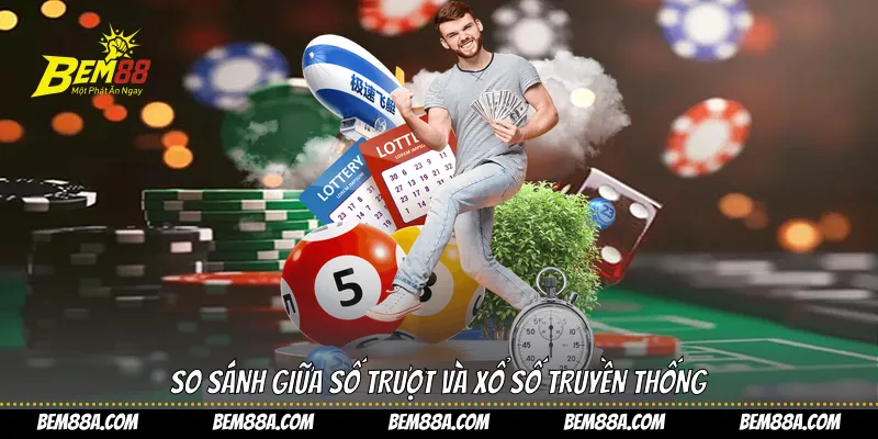 So sánh giữa số trượt và xổ số truyền thống