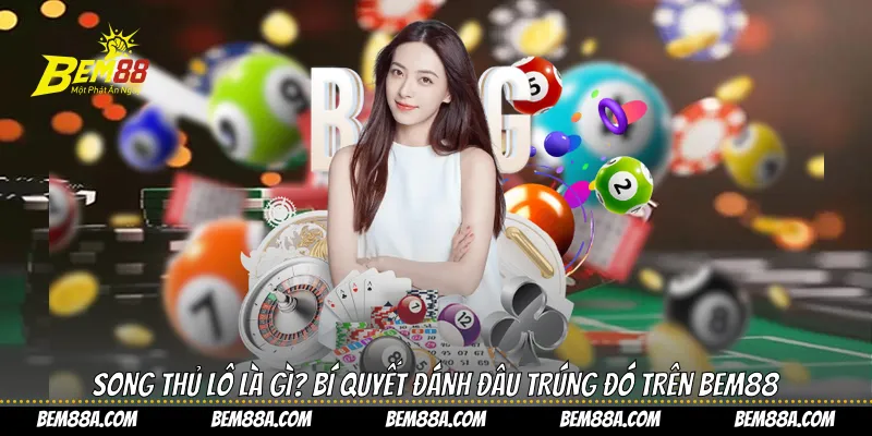 Song thủ lô là gì?