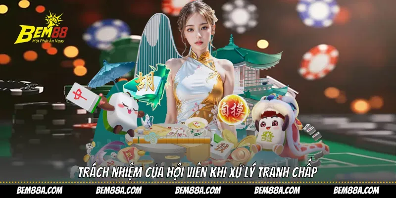 Trách nhiệm của hội viên khi xử lý tranh chấp