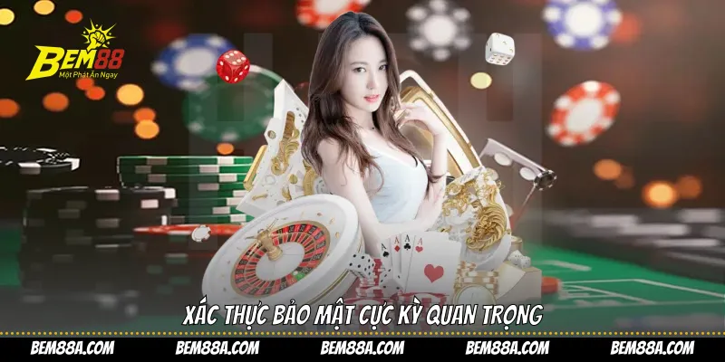 Xác thực bảo mật cực kỳ quan trọng